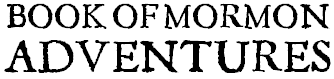 Book of Mormon Adventures
